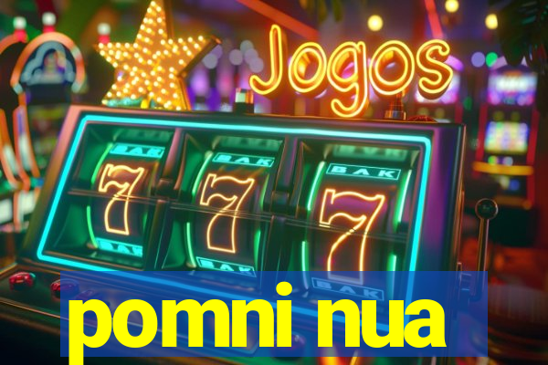 pomni nua